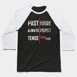 The Past is Always Tense, the Future Perfect Baseball T-Shirt